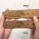 You Are The Best Thing I've Ever Found - Funny Gift For Husband, Boyfriend, Spouse, Fiance, Dad Gift - Personalized Engraved Leather Belt